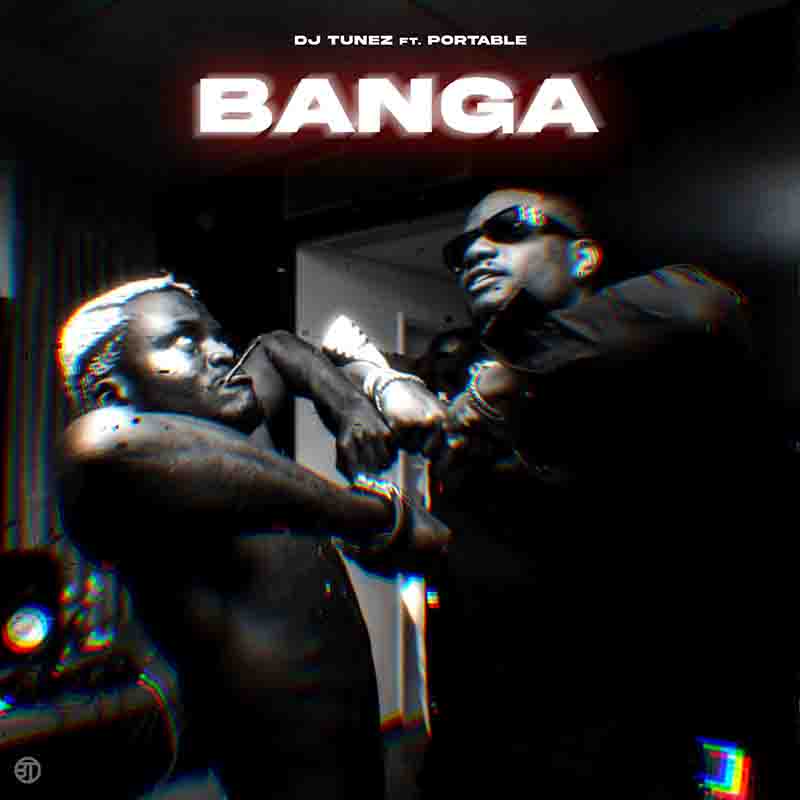 DJ Tunez - Banga ft Portable (Naija MP3 Music) - Amapiano