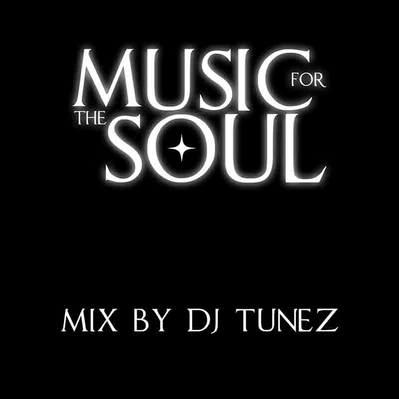 DJ Tunez - Music For The Soul Mix (Mixtape MP3 2023)