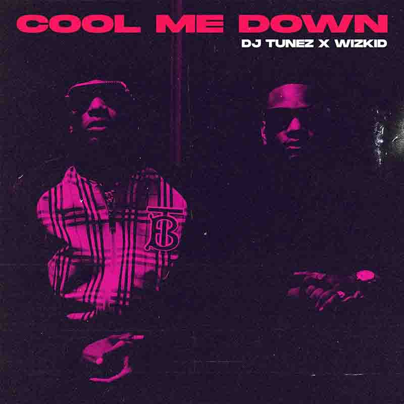 DJ Tunez ft. Wzkid – Cool Me Down