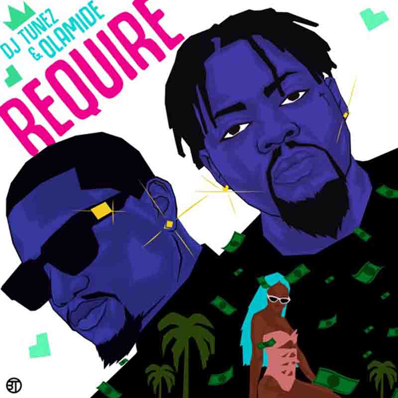DJ Tunez - Require Ft Olamide (Naija Afrobeat)