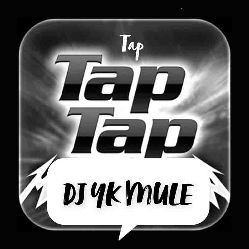 Dj Yk Mule - Tap Tap Tap (Prod by YK Mule) - Naija MP3
