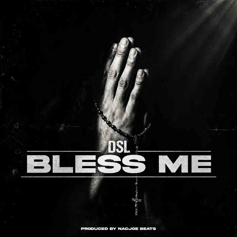 DSL - Bless Me (Produced by NacJoe Beatz)
