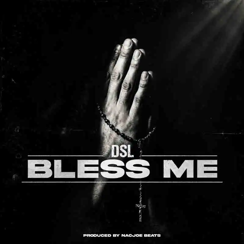DSL - Bless Me (Produced by NacJoe Beatz)