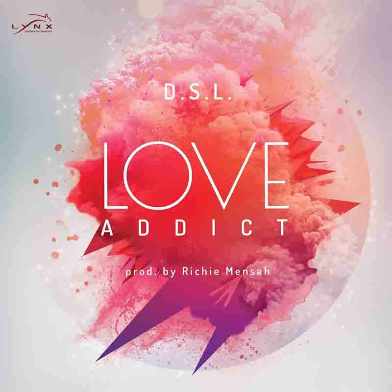 DSL - Love Addict (Prod by Richie Mensah) - Ghana MP3