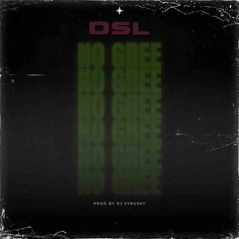 DSL - No Gree (Prod by DJ Vyrusky)
