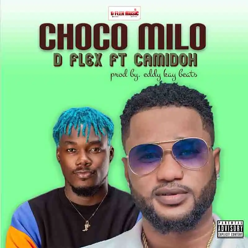 D Flex - Choco Milo ft Camidoh (Prod. Eddykay Beatz)