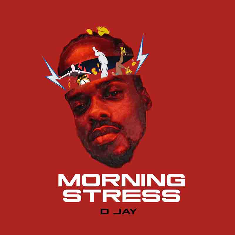 D Jay - Morning Stress (Produced by Smansey) - Ghana MP3