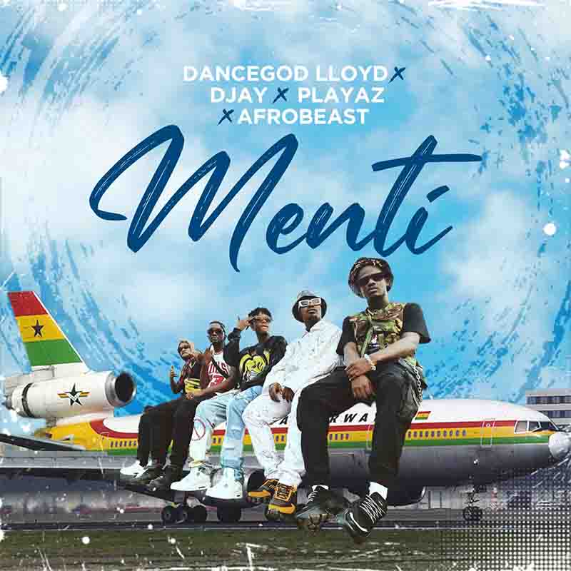 Dancegod Lloyd - Menti Ft D Jay x Playaz x Afrobeast