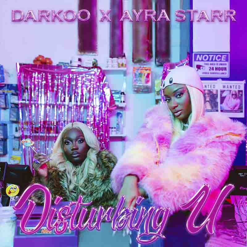 Darkoo, Ayra Starr - Disturbing U (Naija MP3 Music)