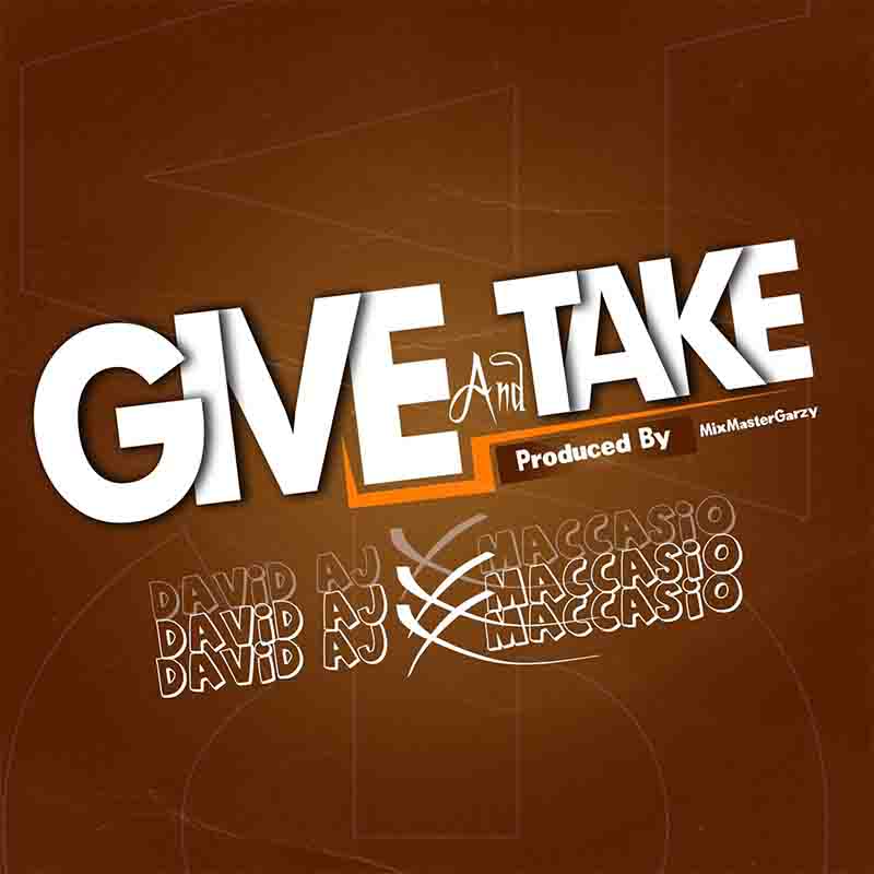Maccasio x David AJ - Give and Take (Ghana MP3)