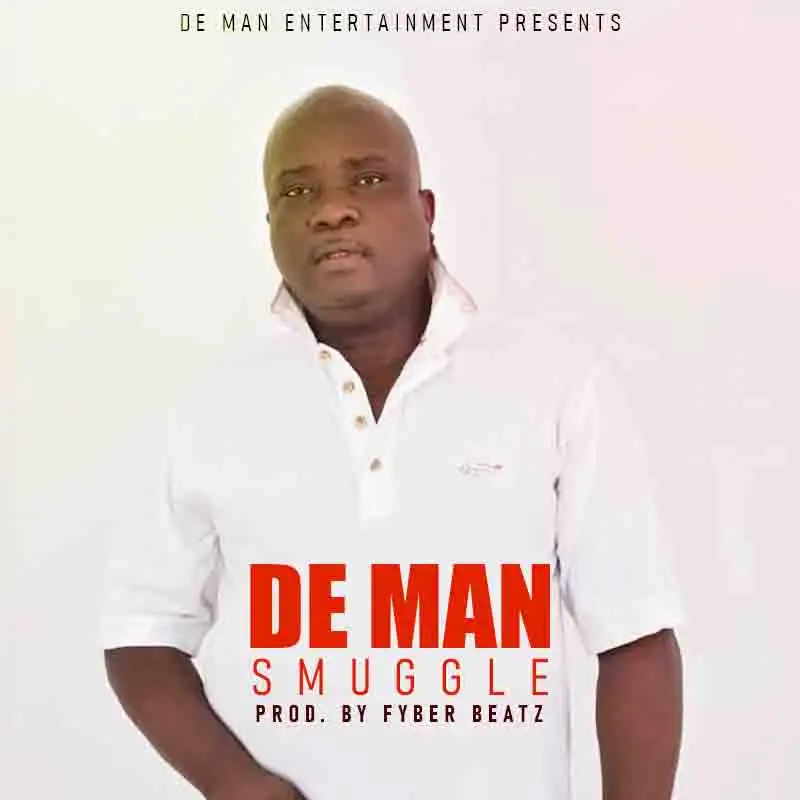 De Man - Smuggle (Prod By Fyber Beatz)