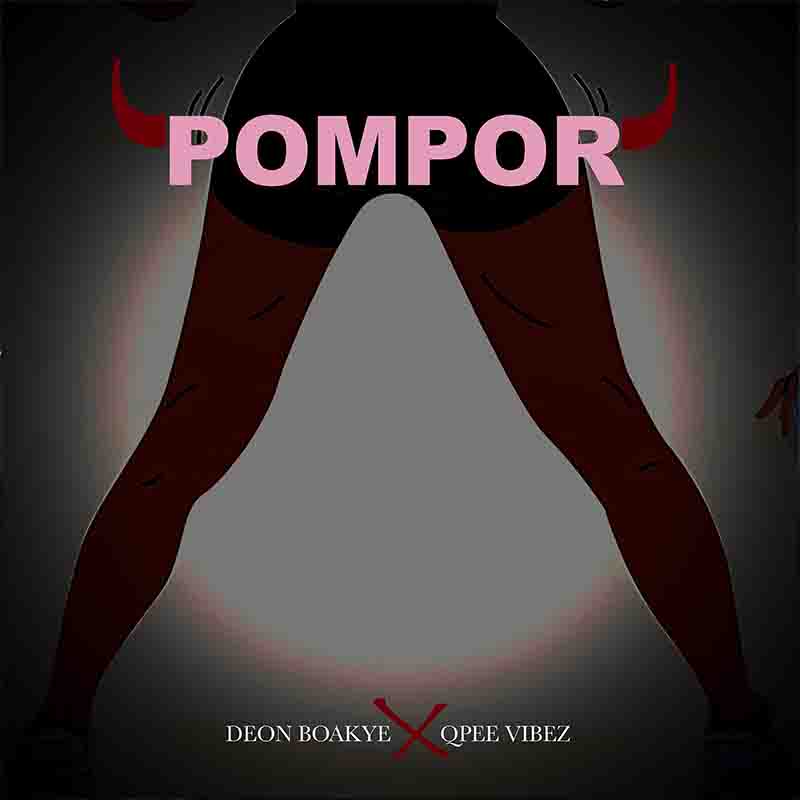 Deon Boakye Pompor ft Qpee Vibez