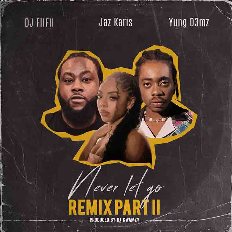 Dj FiiFii - Never Let Go Remix Part 2 ft Jaz Karis & Yung D3mz