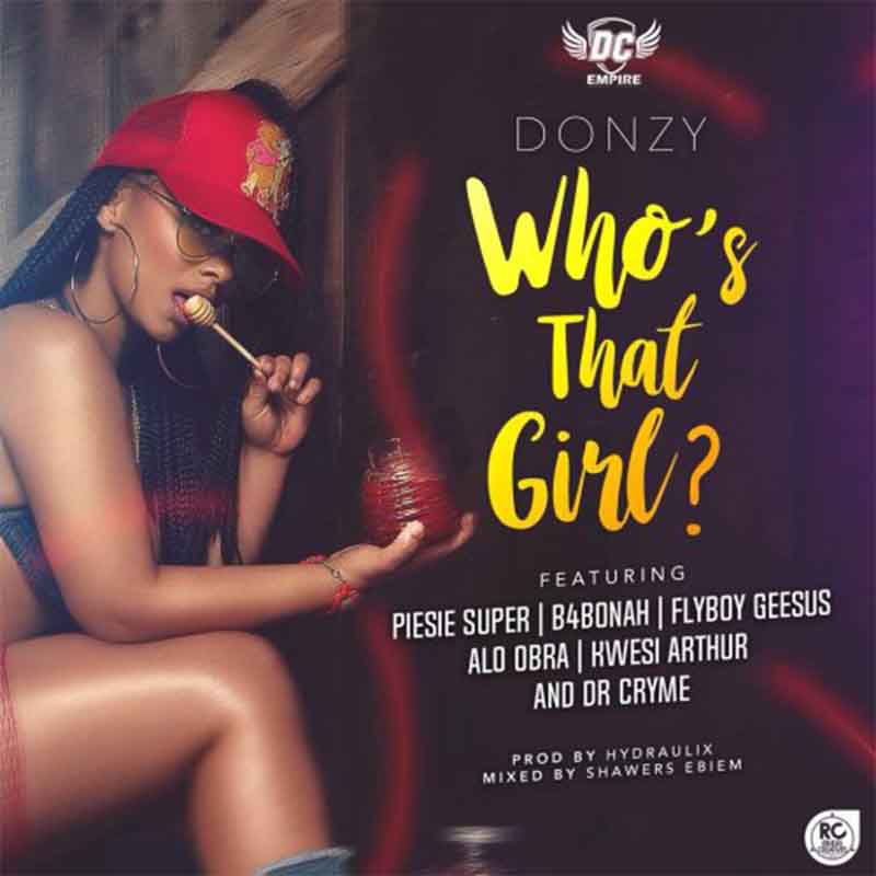 Donzy - Who's That Girl (feat. Piesie, B4Bonah, Flyboy, Obra, Kwesi Arthur & Dr. Cryme)