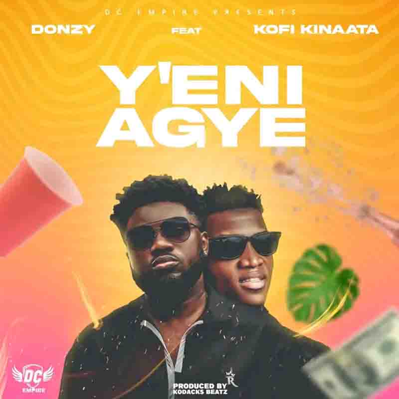 Donzy - Y'eni Agye Ft Kofi Kinaata (Produced By Kodacks Beatz)