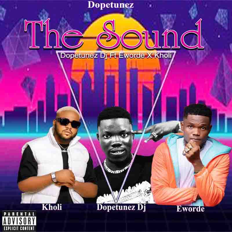Dopetunez - The Sound ft Eworde x Kholi (Ghana MP3)