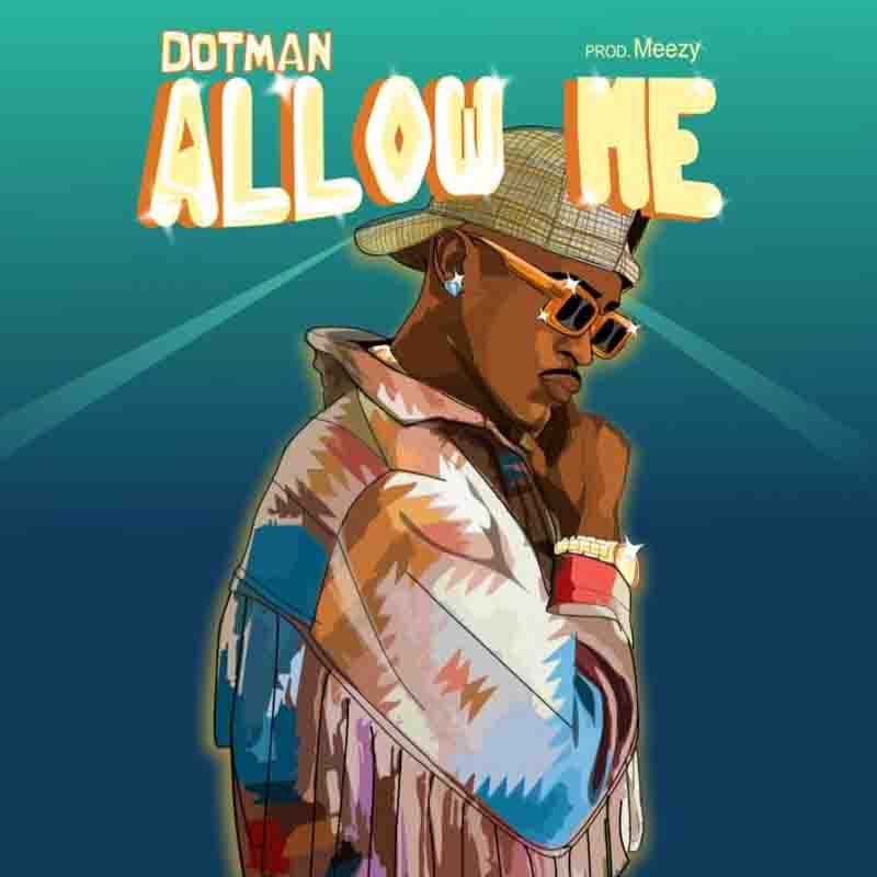Dotman - Allow Me (Prod by Aregbesola Abiodun)