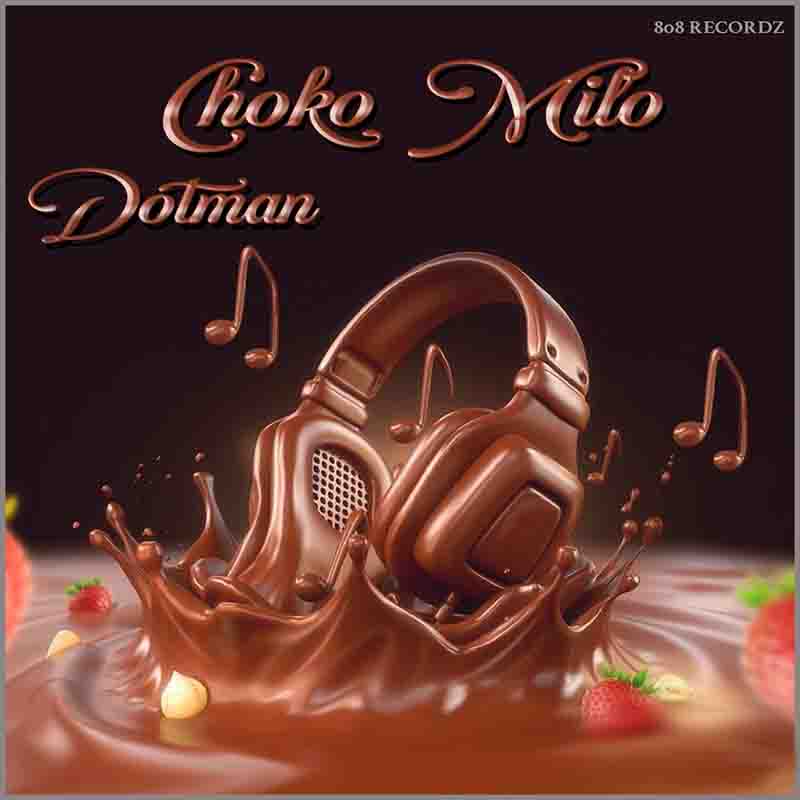 Dotman - Choko Milo (Prod by 808 Recordz) - Afrobeats 2023