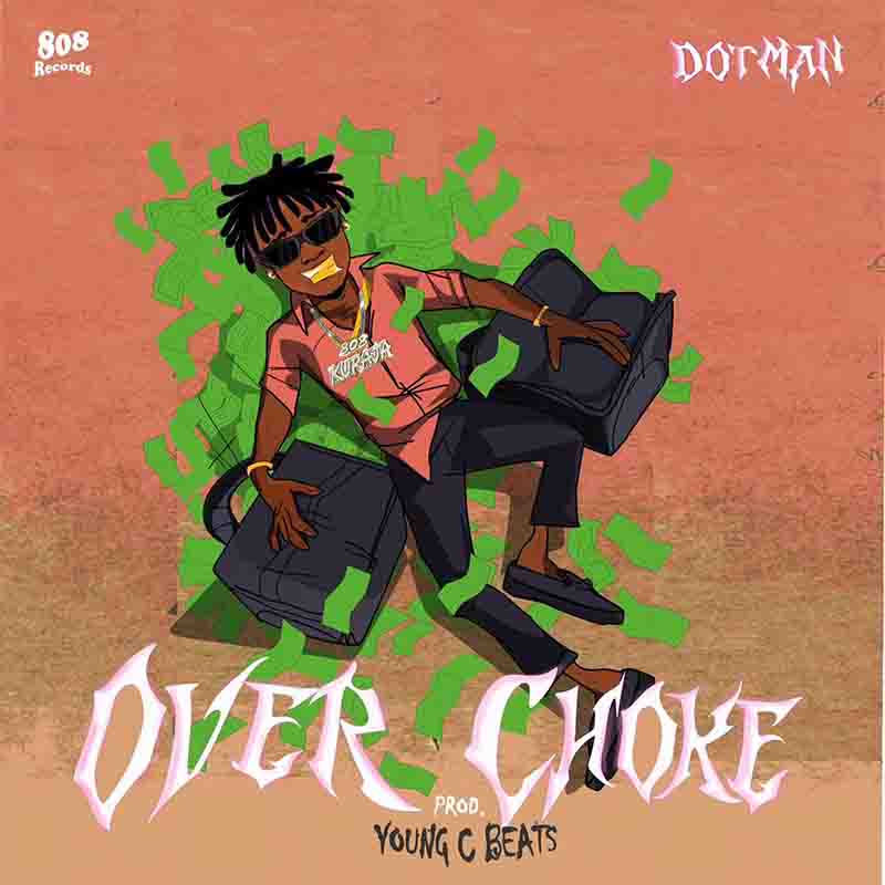 Dotman - Over Choke (Produced by Young C Beats)
