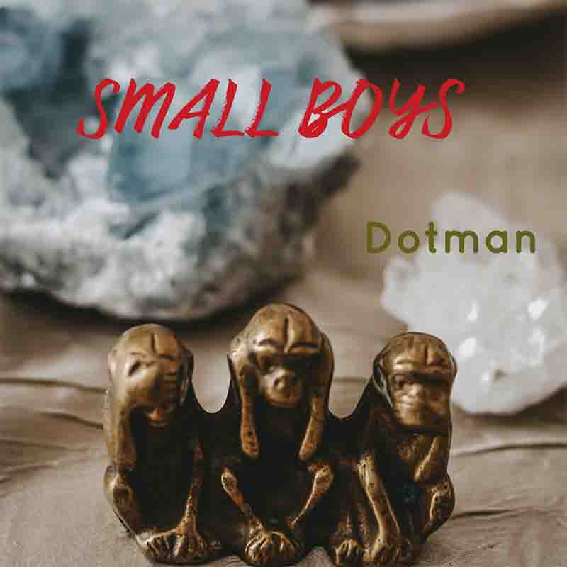 Dotman - Small Boys (Produced by Meezy) - Afrobeats 2023