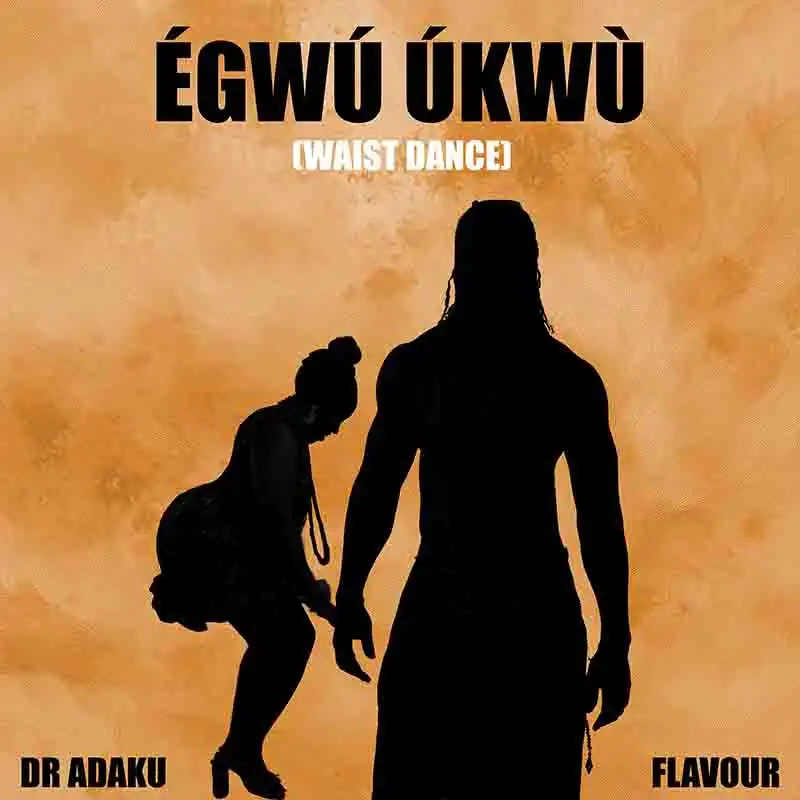 Dr Adaku and Flavour - Egwu Ukwu (Waist Dance)