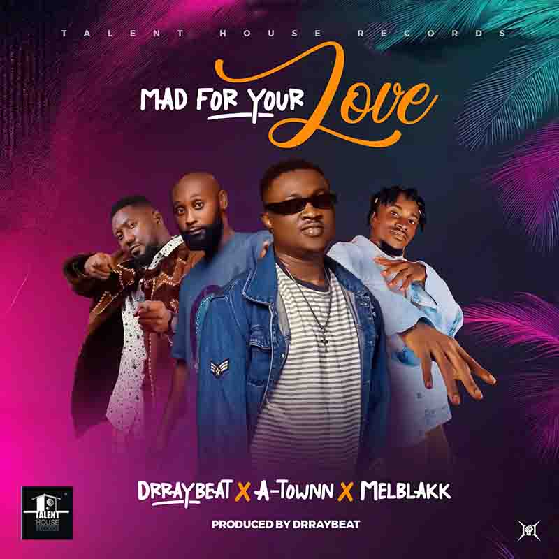 DrRayBeat - Mad for your love ft Atown, Melblakk (Prod by DrRaybeat)