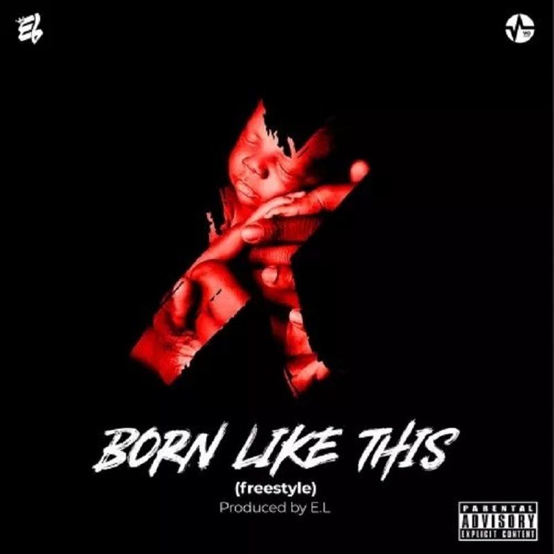 E.L – Born Like This (Freestyle Ghana MP3)