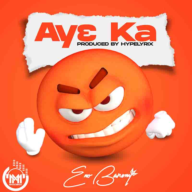 Eno Barony - Ay3 Ka (Prod by Hype Lyrix)