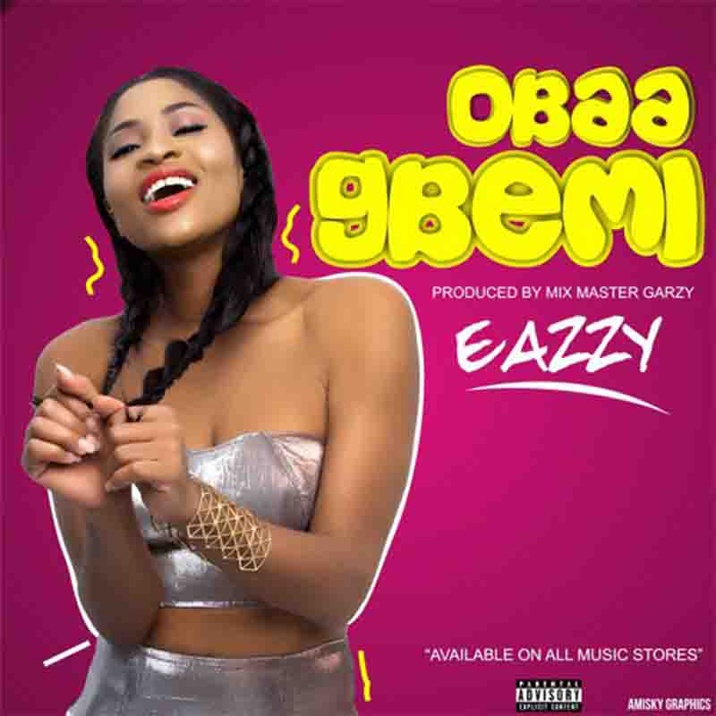 New Music: Eazzy – Obaa Gbemi (Prod. By Masta Garzy)