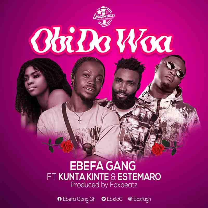 Ebefa Gang - Obi Do Woa ft Kunta Kinte x Estemaro
