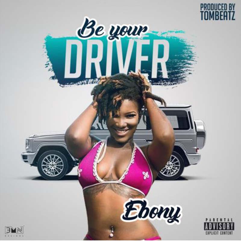 Ebony – Be Your Driver (Prod. By Tom Beatz)