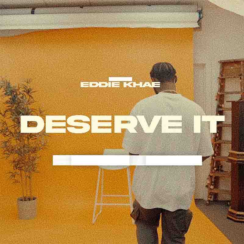 Eddie Khae Deserve It 