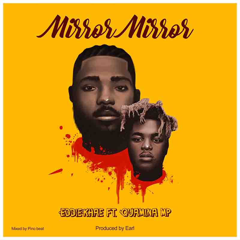 Eddie Khae - Mirror Mirror ft Quamina MP (Prod by Earl)