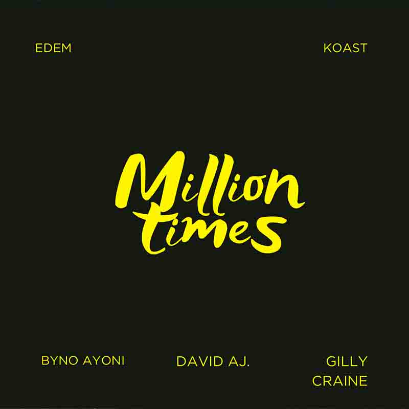 Edem - Million Times ft Byno Ayoni, David Aj, Gilly Craine, KOAST