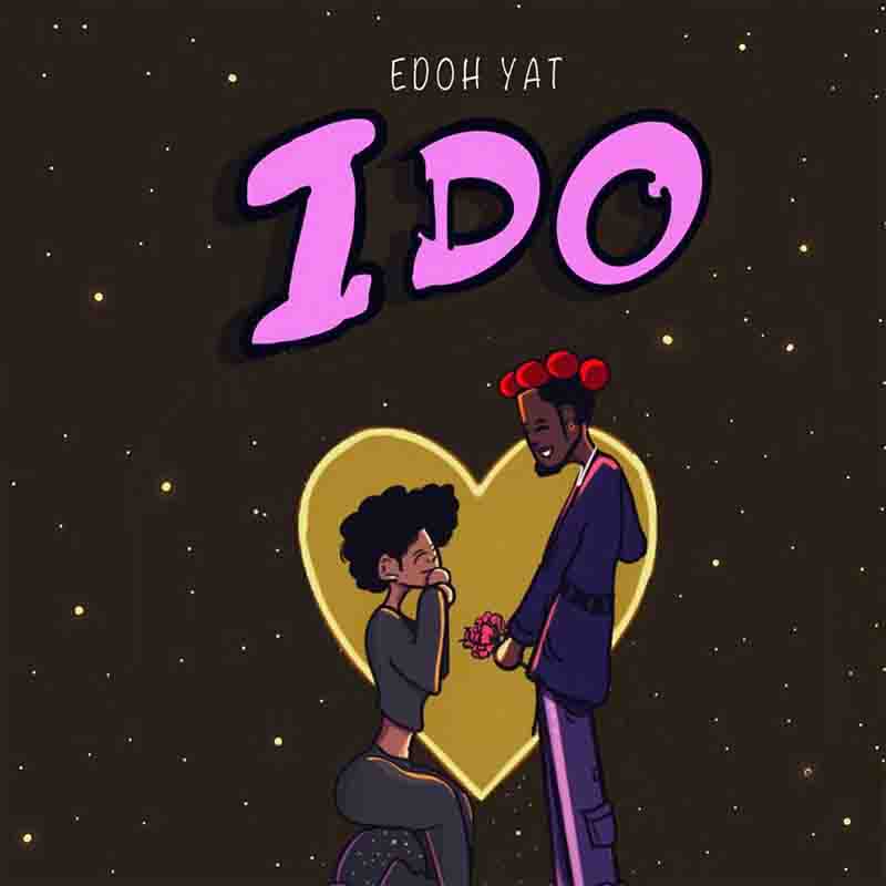 Edoh YAT - I Do (Produced by Fimfim) - Ghana MP3