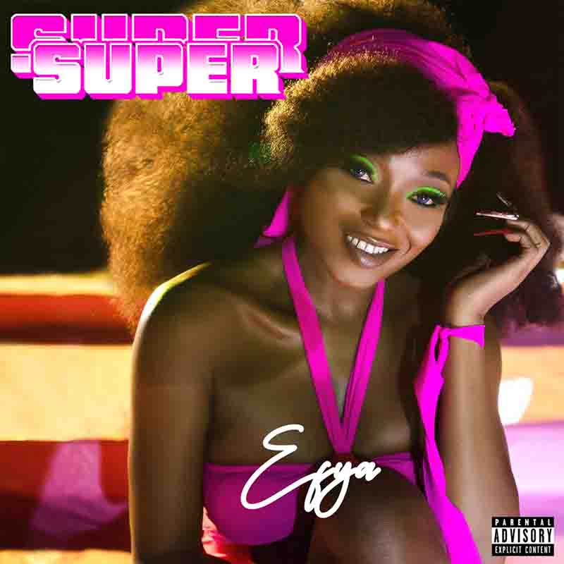 Efya - Super Super (Prod By MOG) - Afrobeats 2023
