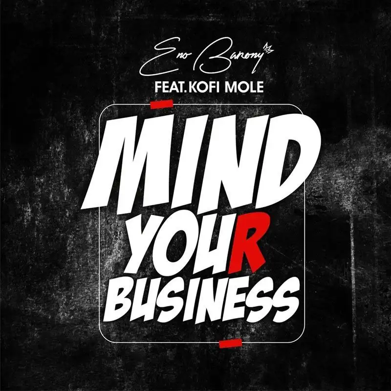 Eno Barony ft. Kofi Mole – Mind Your Business