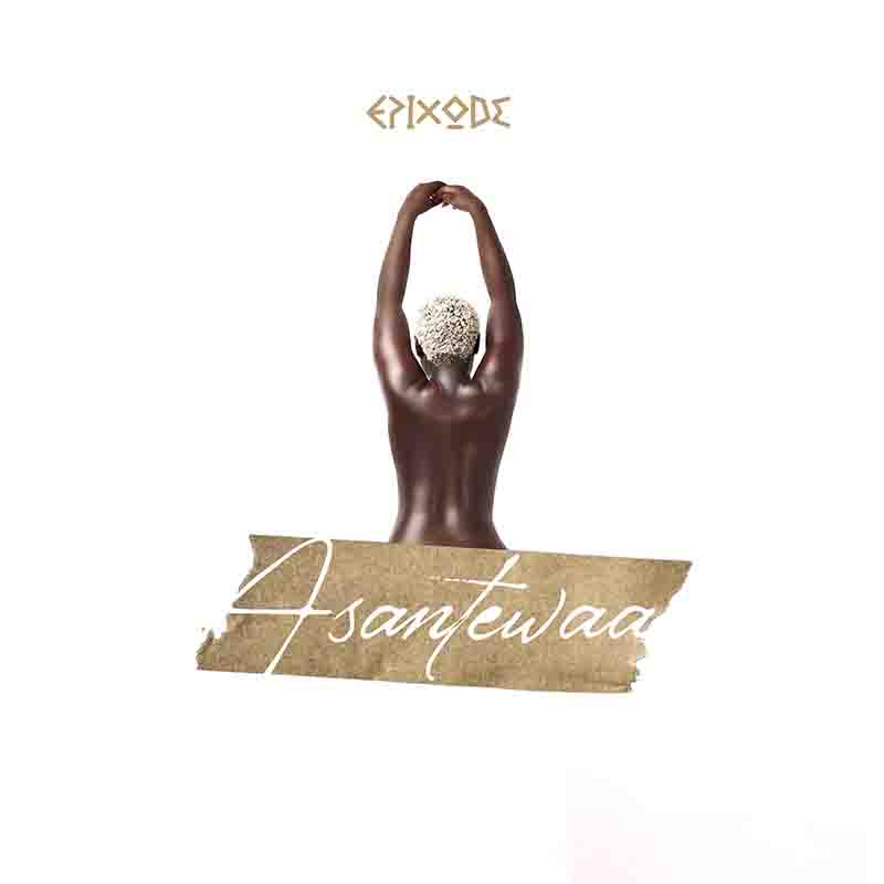 Epixode - Asantewaa (Ghana MP3 Music)
