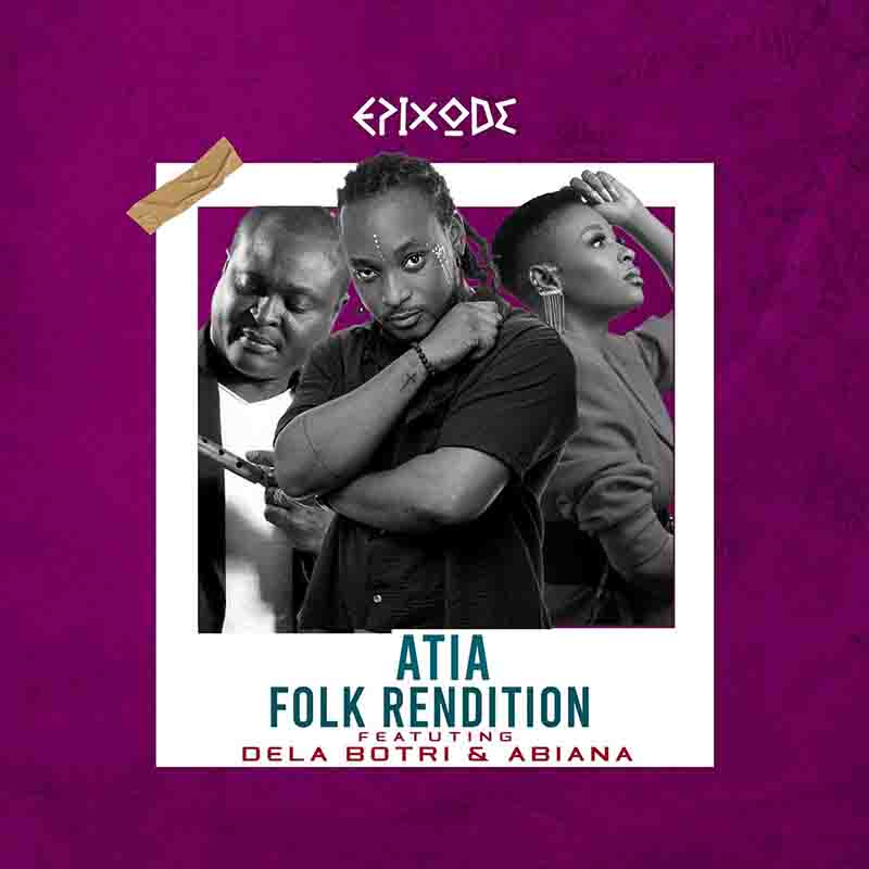 Epixode - Atia (Folk Rendition) ft Abiana & Dela Botri