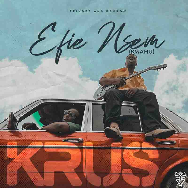 Epixode, Krus Band - Efie Nsem (Kwahu Song)