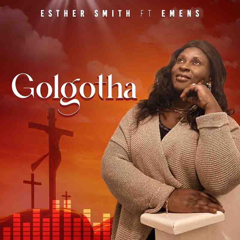 Esther Smith - Golgotha ft Emens (Ghana MP3 Gospel)