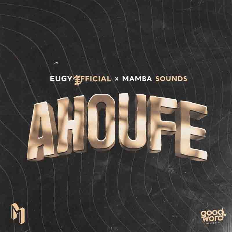 Eugy, Mamba Sounds - Ahoufe (Afrobeats 2023)