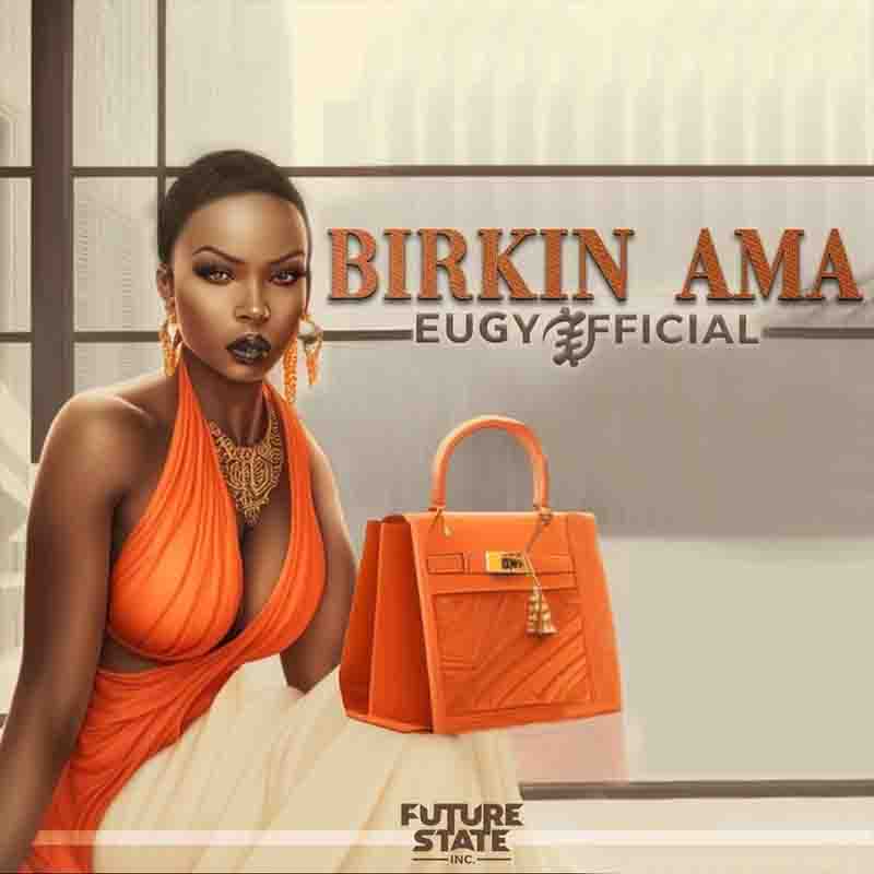 Eugy - Birkin Ama (Ghana MP3 Music Download 2023)