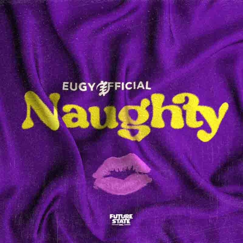 Eugy - Naughty (Prod by Beatz Vampire Kraze) - Ghana MP3