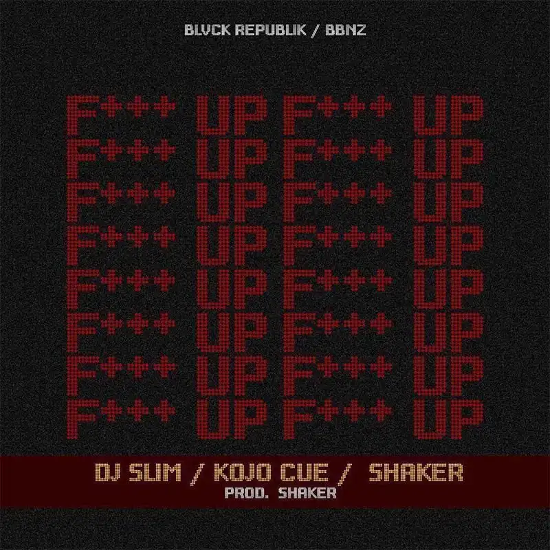 DJ Slim – F+++ Up ft Shaker & Kojo Cue
