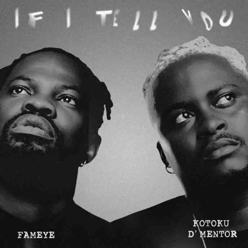Kotoku D'Mentor - If I Tell You ft Fameye (Ghana MP3)