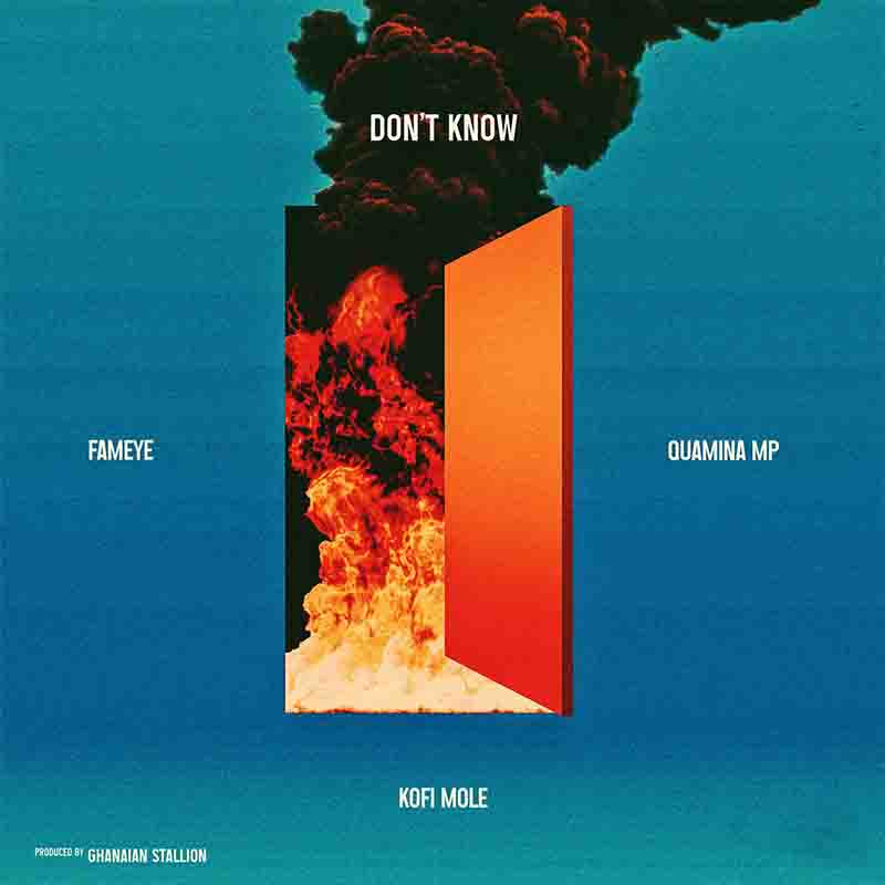 Fameye - Don't Know ft Kofi Mole x Quamina MP