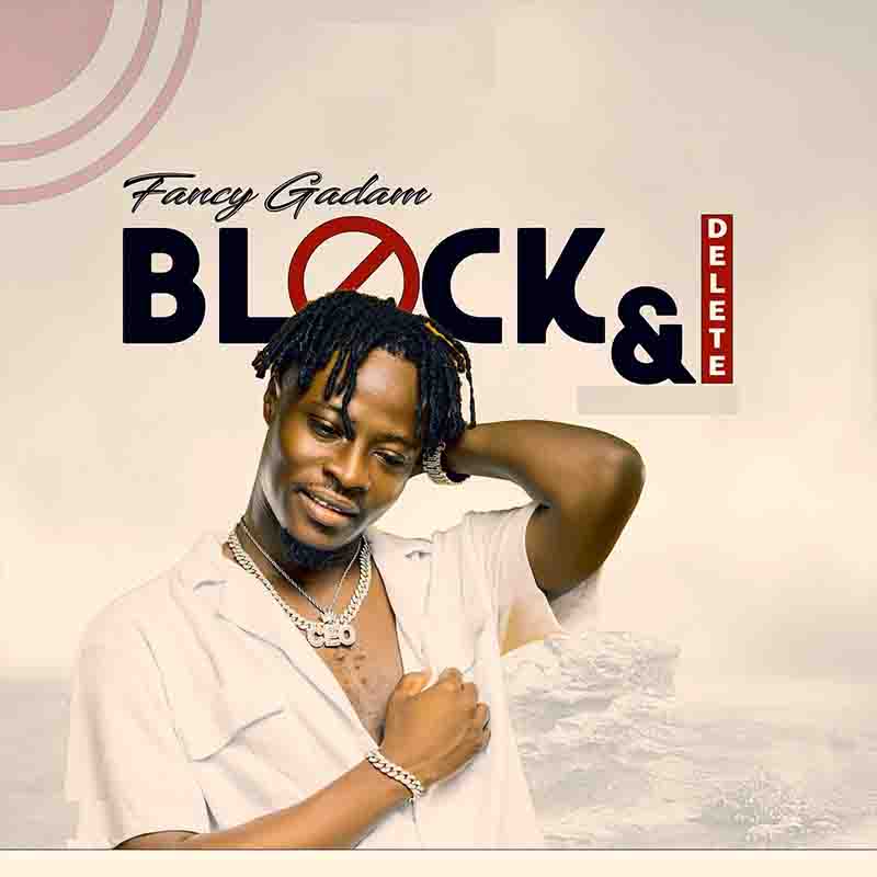 Fancy Gadam - Block and Delete (Produced by Beatzkiller)