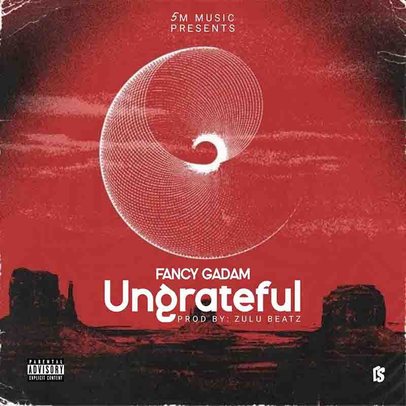Fancy Gadam - Ungrateful (Prod by Zulu Beatz) - Ghana MP3