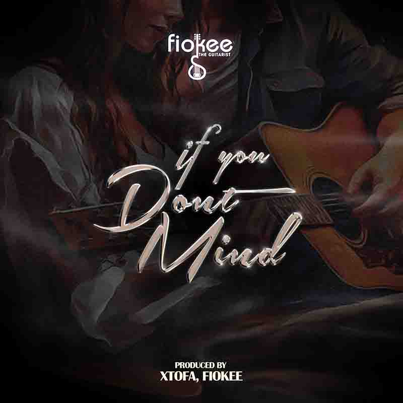 Fiokee - If You Don’t Mind (Prod by Xtofa)